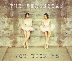 The Veronicas : You Ruin Me